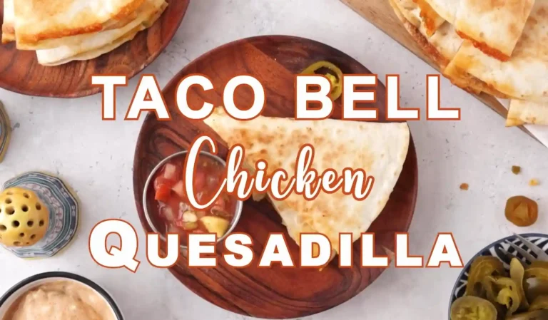 Copycat Taco Bell Chicken Quesadilla Recipe – The Secret Is the Sauce